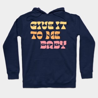 Give It To Me Baby Hoodie